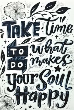 Take time to do what makes YOUR soul Happy 